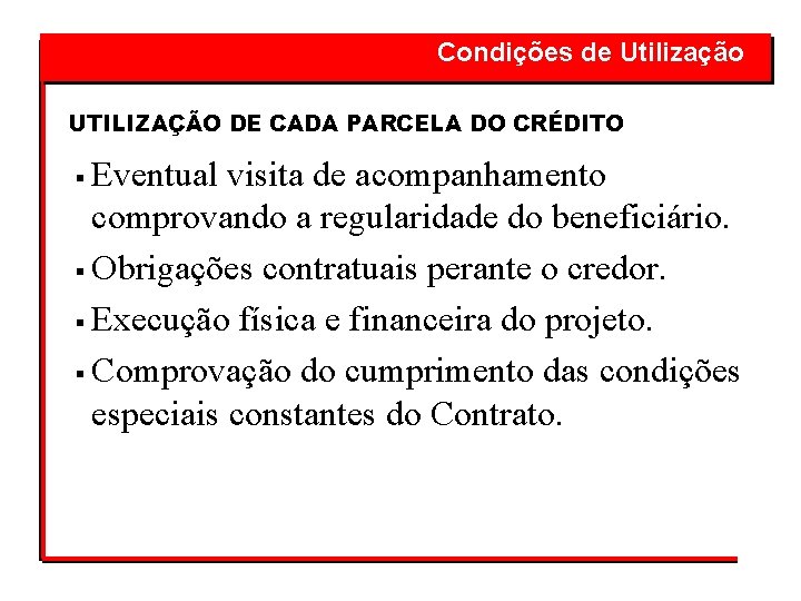  Condições de Utilização UTILIZAÇÃO DE CADA PARCELA DO CRÉDITO Eventual visita de acompanhamento