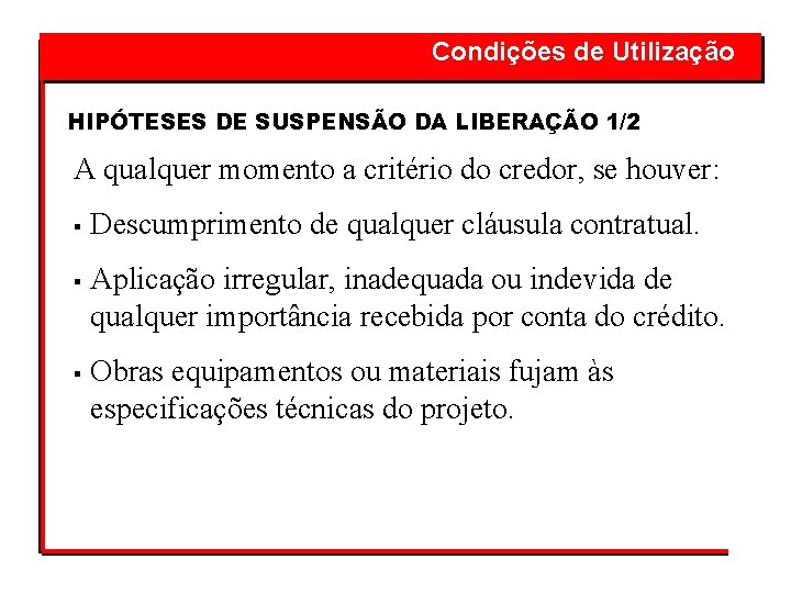  Condições de Utilização HIPÓTESES DE SUSPENSÃO DA LIBERAÇÃO 1/2 A qualquer momento a