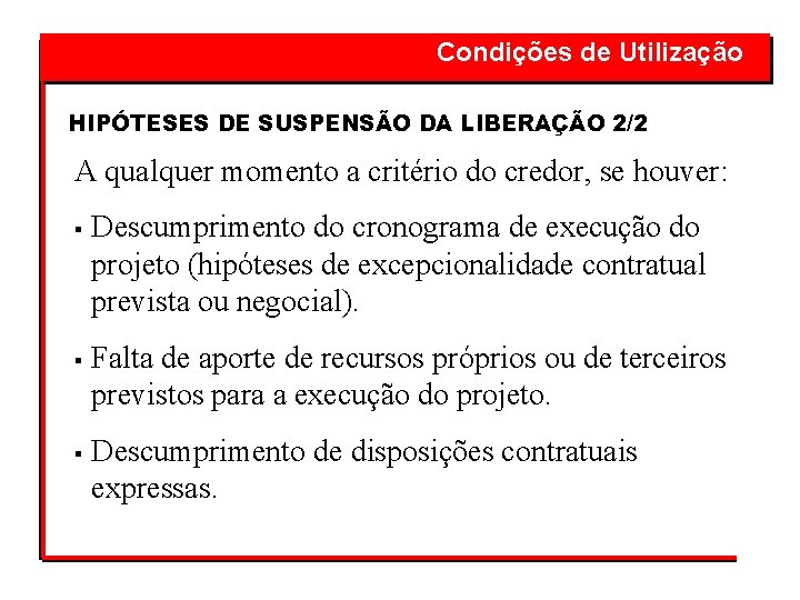  Condições de Utilização HIPÓTESES DE SUSPENSÃO DA LIBERAÇÃO 2/2 A qualquer momento a