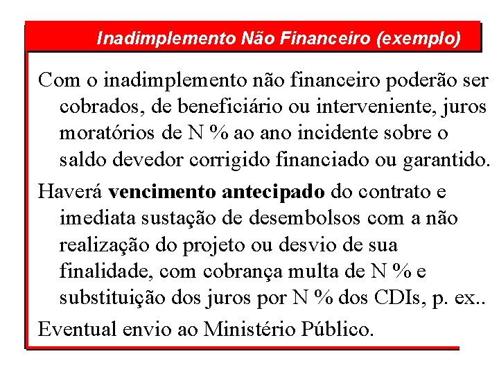  Financeiro (exemplo) Inadimplemento Não Com o inadimplemento não financeiro poderão ser cobrados, de