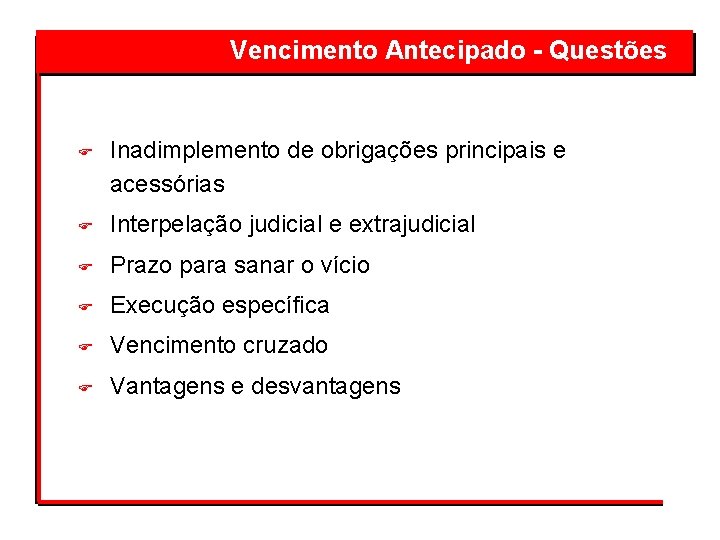 Vencimento Antecipado - Questões F Inadimplemento de obrigações principais e acessórias F Interpelação judicial