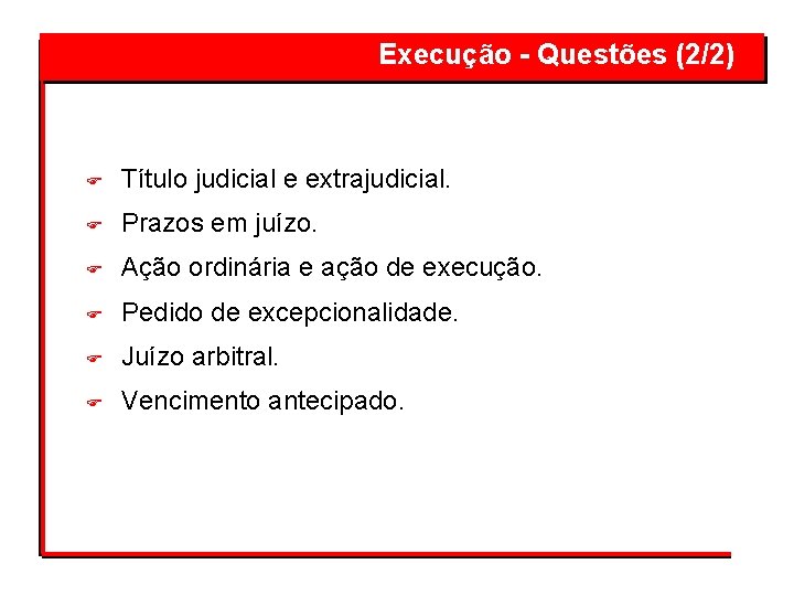 Execução - Questões (2/2) F Título judicial e extrajudicial. F Prazos em juízo. F