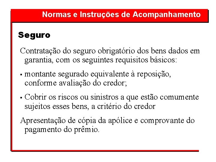 Normas e Instruções de Acompanhamento Seguro Contratação do seguro obrigatório dos bens dados em