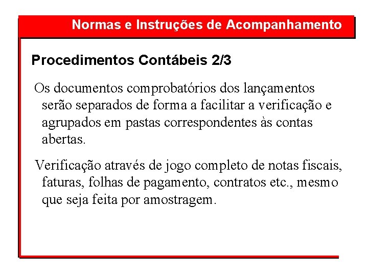 Normas e Instruções de Acompanhamento Procedimentos Contábeis 2/3 Os documentos comprobatórios dos lançamentos serão