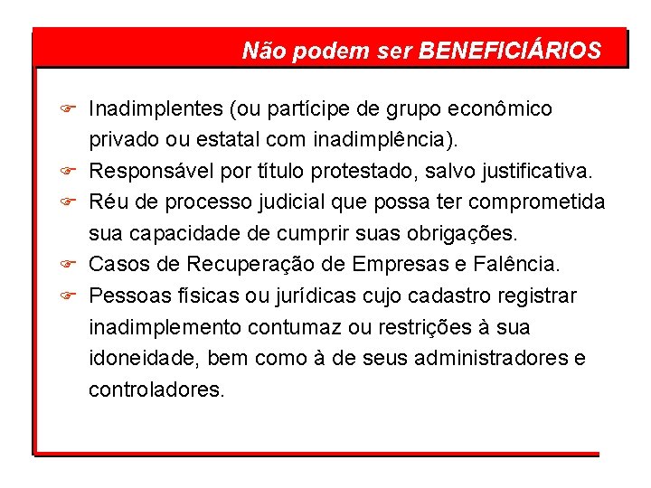  Não podem ser BENEFICIÁRIOS F F F Inadimplentes (ou partícipe de grupo econômico