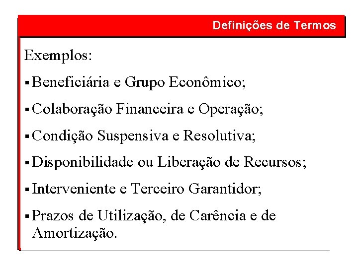  Definições de Termos Exemplos: § Beneficiária e Grupo Econômico; § Colaboração Financeira e