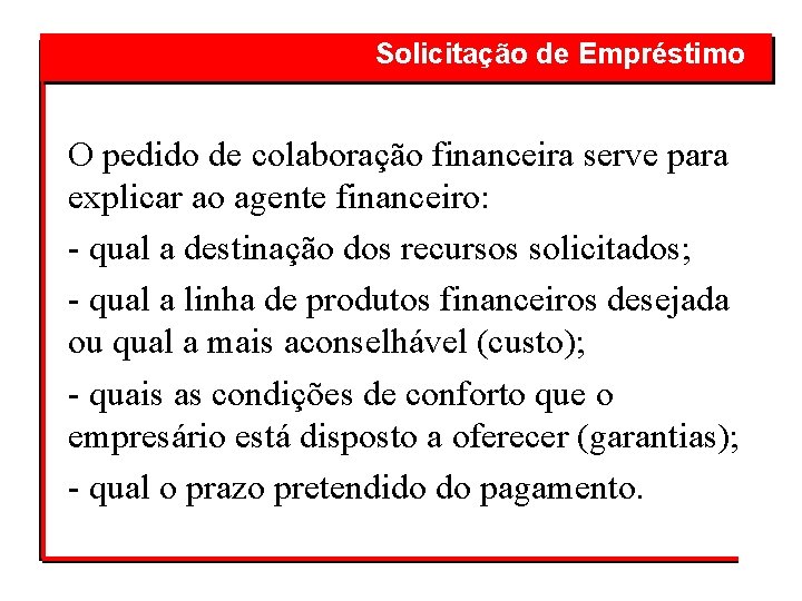 Solicitação de Empréstimo O pedido de colaboração financeira serve para explicar ao agente financeiro: