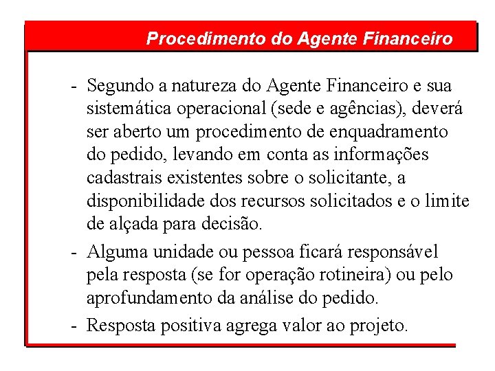  do Agente Financeiro Procedimento - Segundo a natureza do Agente Financeiro e sua