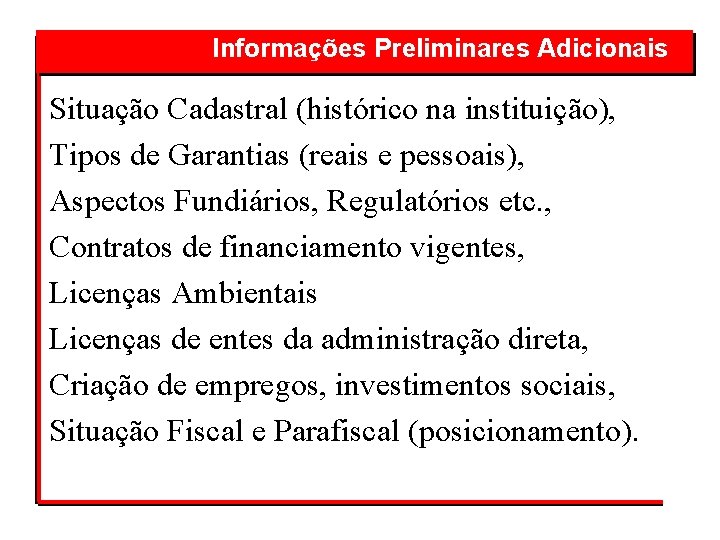 Informações Preliminares Adicionais Situação Cadastral (histórico na instituição), Tipos de Garantias (reais e pessoais),