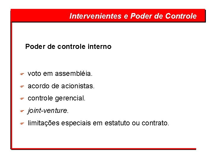  Intervenientes e Poder de Controle Poder de controle interno F voto em assembléia.