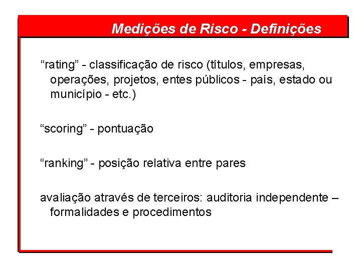  Risco - Definições Medições de “rating” - classificação de risco (títulos, empresas, operações,
