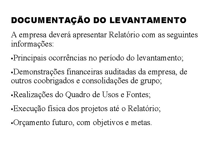 DOCUMENTAÇÃO DO LEVANTAMENTO A empresa deverá apresentar Relatório com as seguintes informações: § Principais