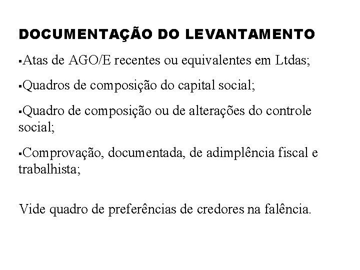 DOCUMENTAÇÃO DO LEVANTAMENTO § Atas de AGO/E recentes ou equivalentes em Ltdas; § Quadros