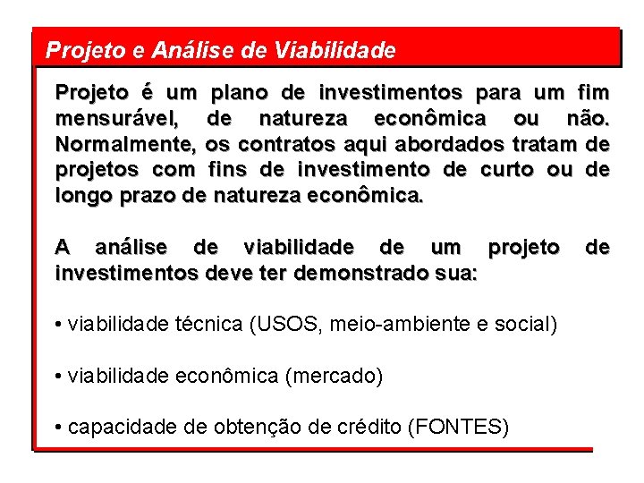  Projeto e Análise de Viabilidade Projeto é um plano de investimentos para um