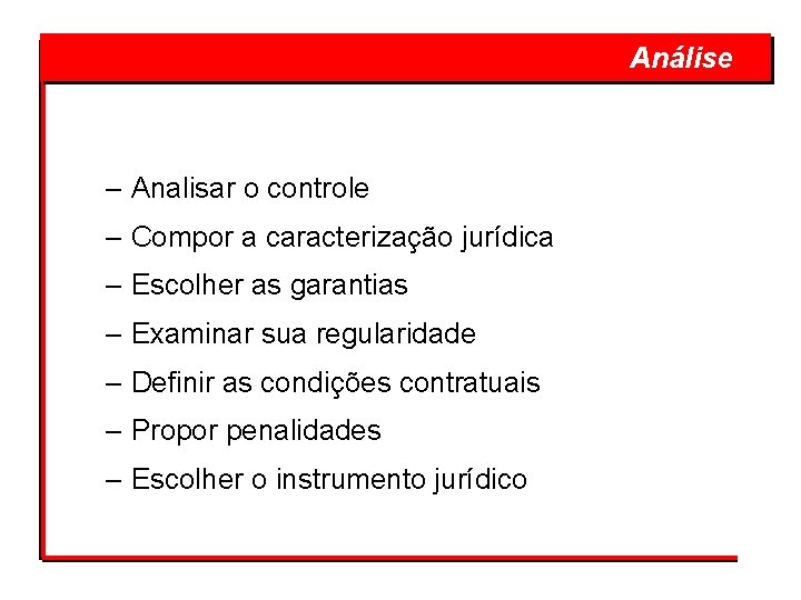  – Analisar o controle – Compor a caracterização jurídica – Escolher as garantias