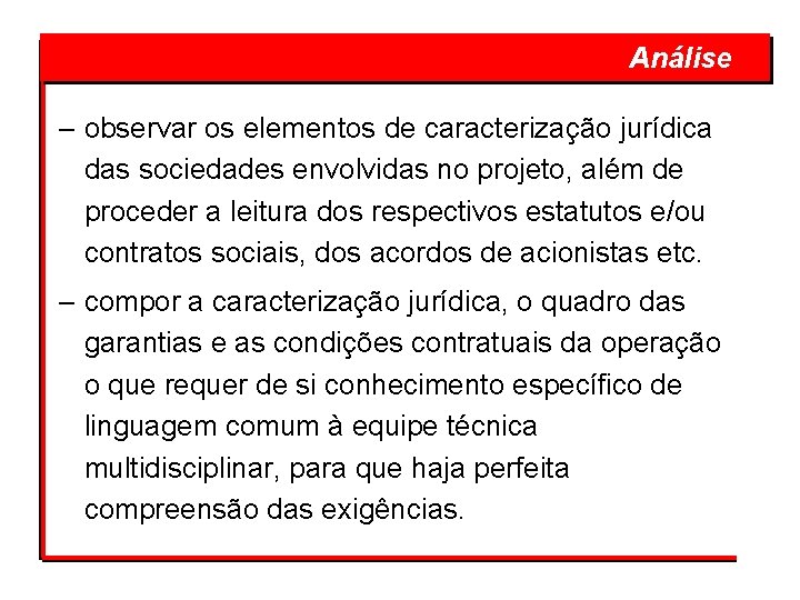  Análise – observar os elementos de caracterização jurídica das sociedades envolvidas no projeto,