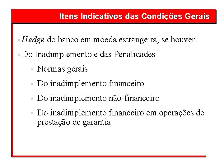  das Condições Gerais Itens Indicativos § Hedge do banco em moeda estrangeira, se