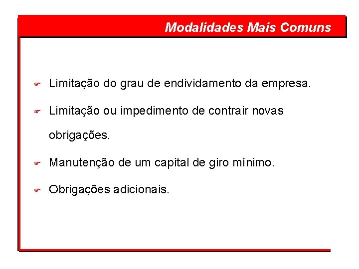  Modalidades Mais Comuns F Limitação do grau de endividamento da empresa. F Limitação