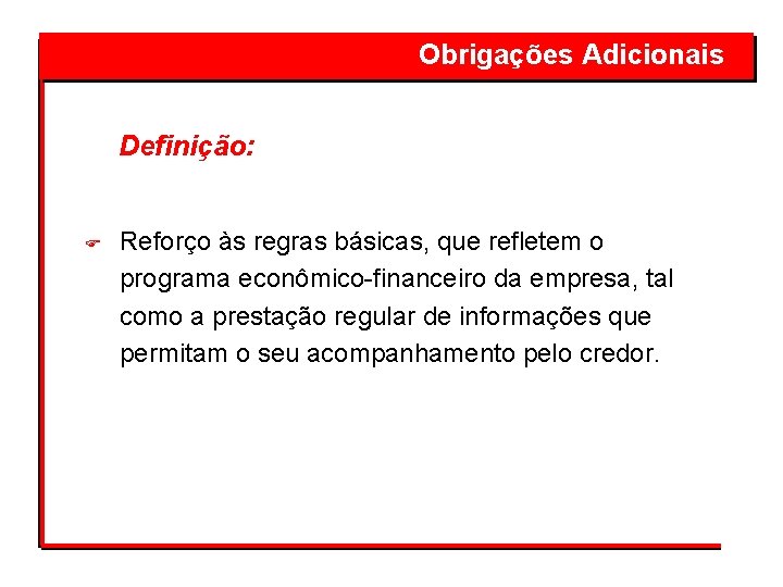  Obrigações Adicionais Definição: F Reforço às regras básicas, que refletem o programa econômico-financeiro