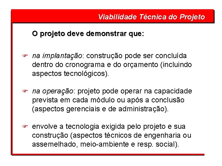  Viabilidade Técnica do Projeto O projeto deve demonstrar que: F na implantação: construção