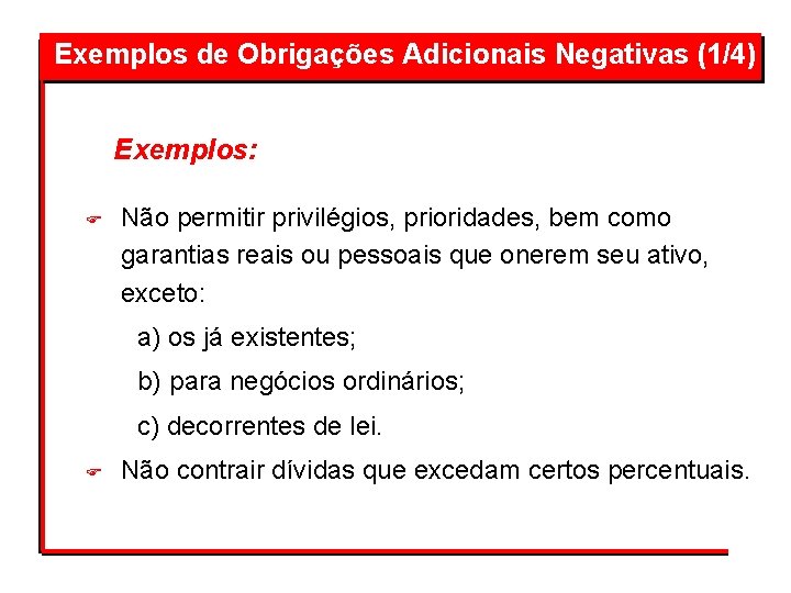 Exemplos de Obrigações Adicionais Negativas (1/4) Exemplos: F Não permitir privilégios, prioridades, bem como