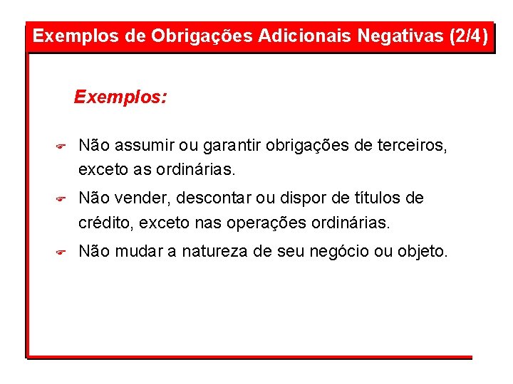 Exemplos de Obrigações Adicionais Negativas (2/4) Exemplos: F F F Não assumir ou garantir