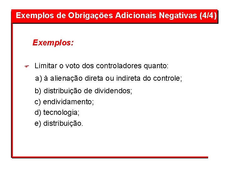 Exemplos de Obrigações Adicionais Negativas (4/4) Exemplos: F Limitar o voto dos controladores quanto: