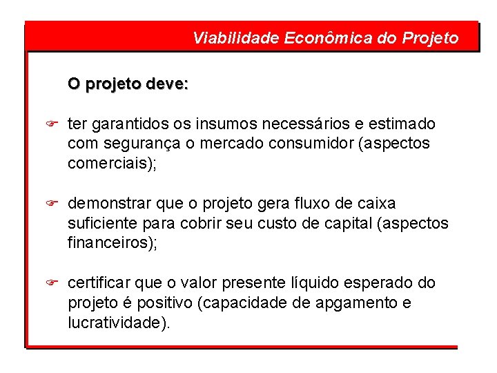  Viabilidade Econômica do Projeto O projeto deve: F ter garantidos os insumos necessários