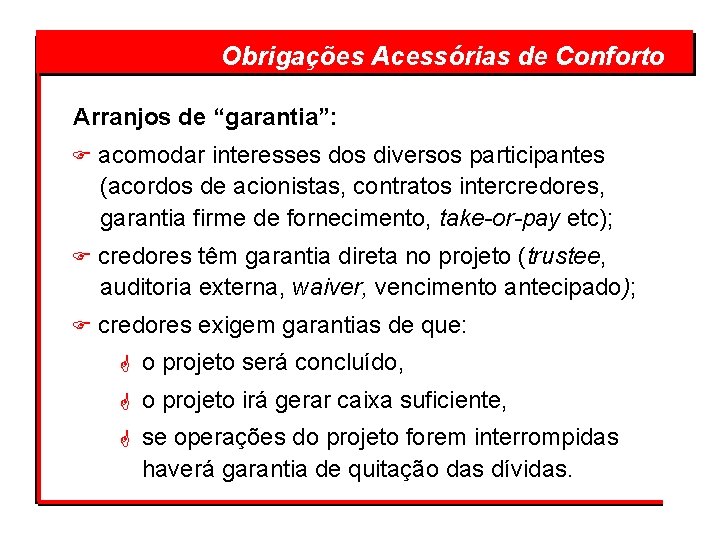 Obrigações Acessórias de Conforto Arranjos de “garantia”: F acomodar interesses dos diversos participantes (acordos