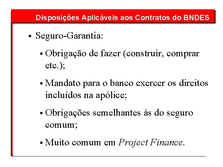  aos Contratos do BNDES Disposições Aplicáveis § Seguro-Garantia: § Obrigação de fazer (construir,