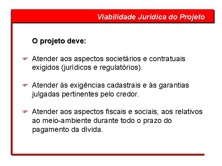  Viabilidade Jurídica do Projeto O projeto deve: F Atender aos aspectos societários e