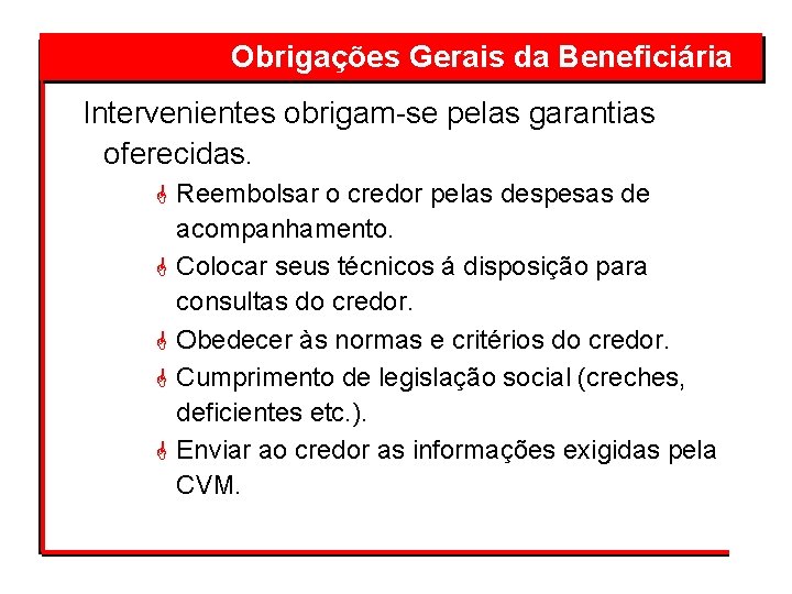Obrigações Gerais da Beneficiária Intervenientes obrigam-se pelas garantias oferecidas. G Reembolsar o credor pelas