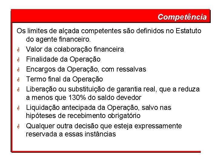  Competência Os limites de alçada competentes são definidos no Estatuto do agente financeiro.