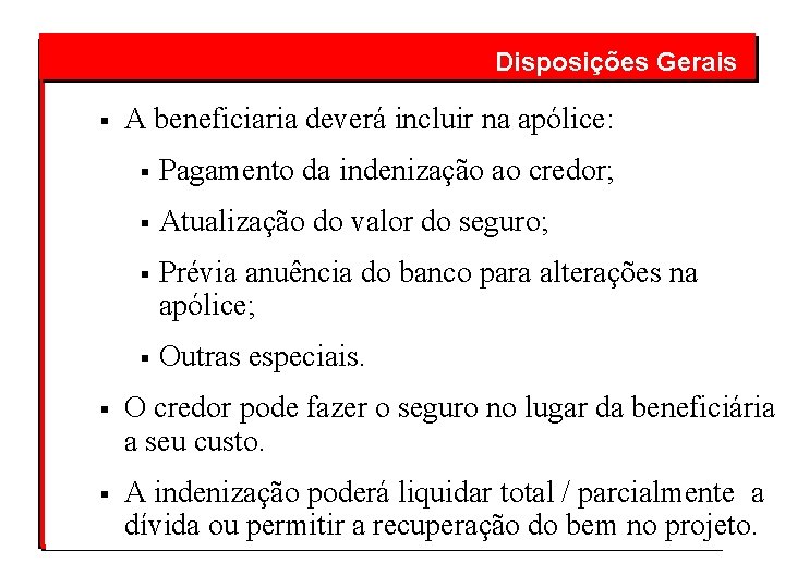  § Disposições Gerais A beneficiaria deverá incluir na apólice: § Pagamento da indenização