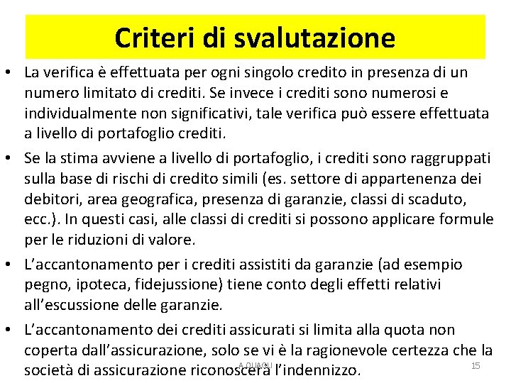 Criteri di svalutazione • La verifica è effettuata per ogni singolo credito in presenza Criteri di svalutazione • La verifica è effettuata per ogni singolo credito in presenza