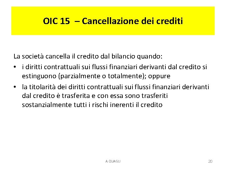 OIC 15 – Cancellazione dei crediti La società cancella il credito dal bilancio quando: OIC 15 – Cancellazione dei crediti La società cancella il credito dal bilancio quando: