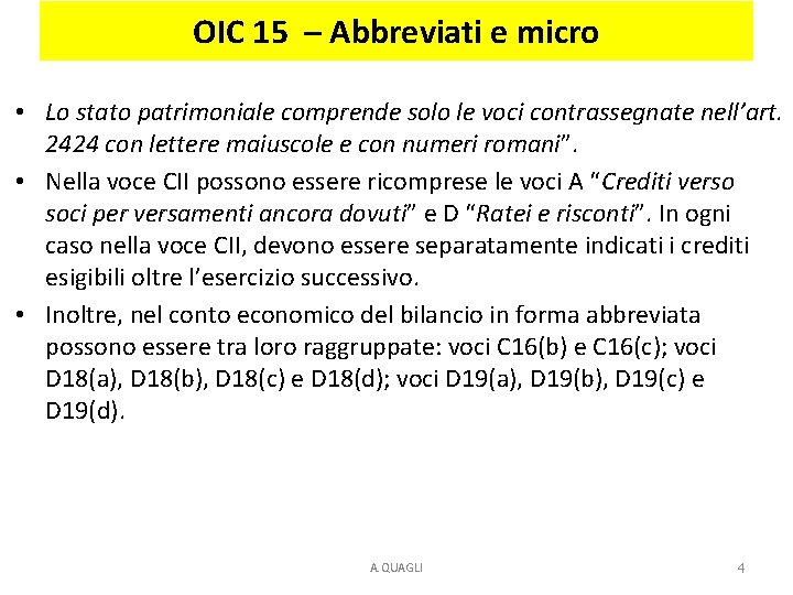 OIC 15 – Abbreviati e micro • Lo stato patrimoniale comprende solo le voci OIC 15 – Abbreviati e micro • Lo stato patrimoniale comprende solo le voci