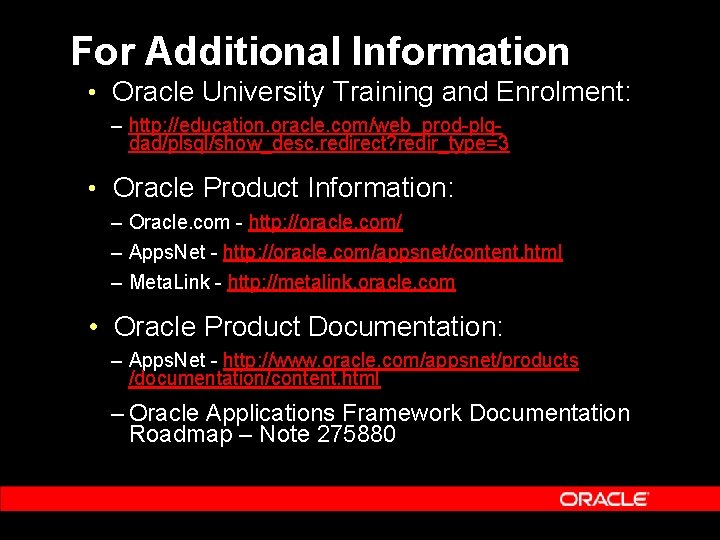 For Additional Information • Oracle University Training and Enrolment: – http: //education. oracle. com/web_prod-plqdad/plsql/show_desc.