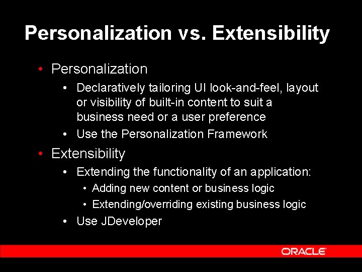 Personalization vs. Extensibility • Personalization • Declaratively tailoring UI look-and-feel, layout or visibility of