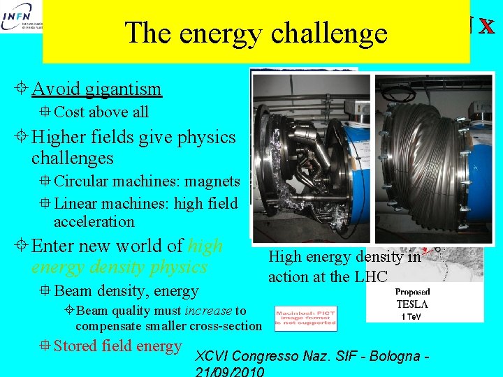 The energy challenge Avoid gigantism Cost above all Higher fields give physics challenges Circular