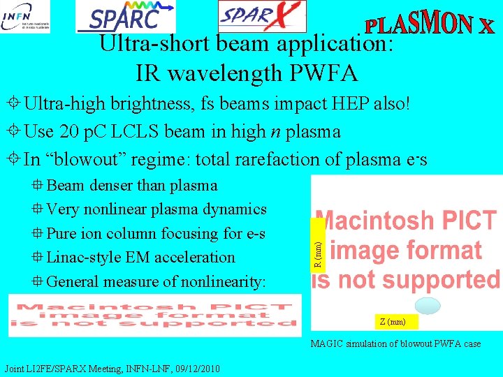 Ultra-short beam application: IR wavelength PWFA Beam denser than plasma Very nonlinear plasma dynamics