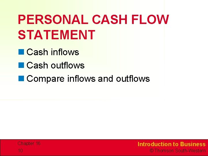 PERSONAL CASH FLOW STATEMENT n Cash inflows n Cash outflows n Compare inflows and
