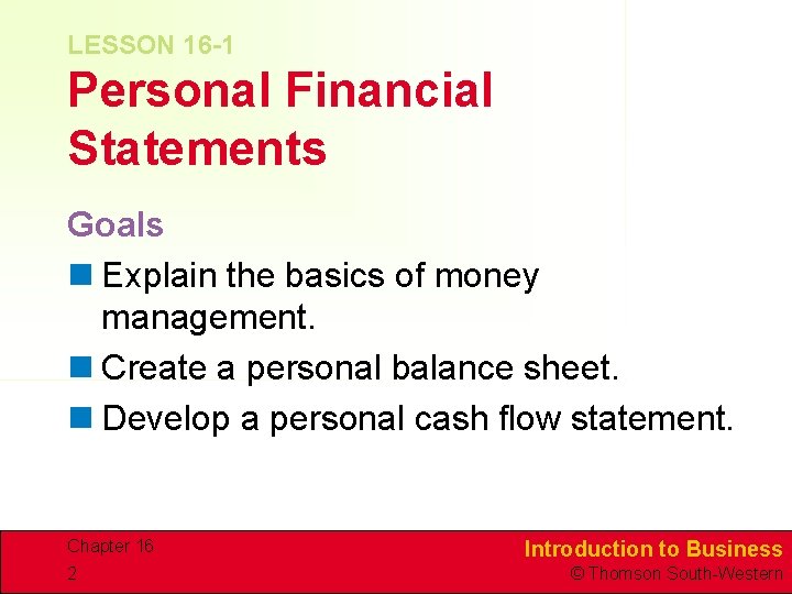 LESSON 16 -1 Personal Financial Statements Goals n Explain the basics of money management.