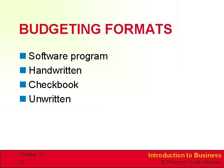 BUDGETING FORMATS n Software program n Handwritten n Checkbook n Unwritten Chapter 16 21