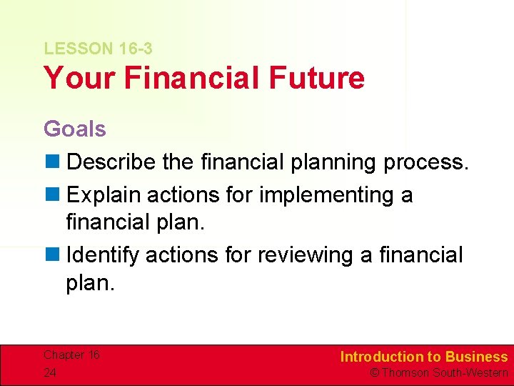 LESSON 16 -3 Your Financial Future Goals n Describe the financial planning process. n