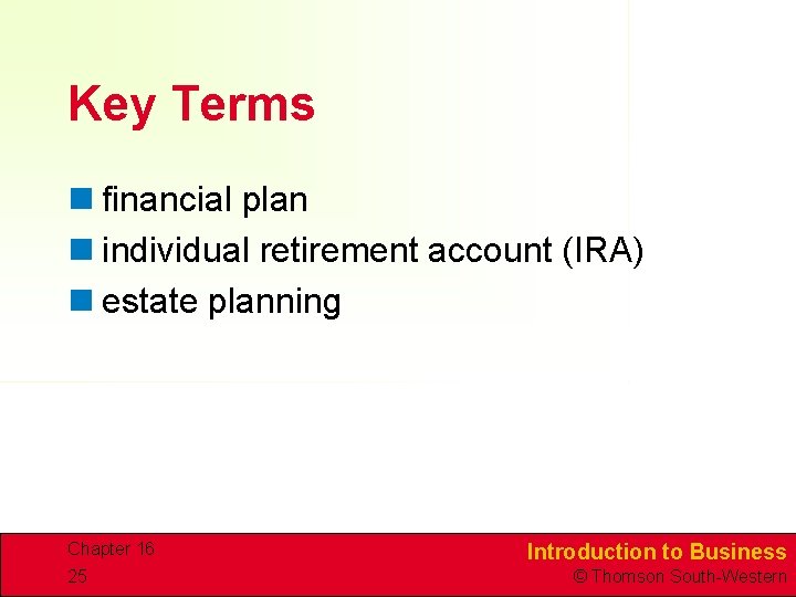 Key Terms n financial plan n individual retirement account (IRA) n estate planning Chapter