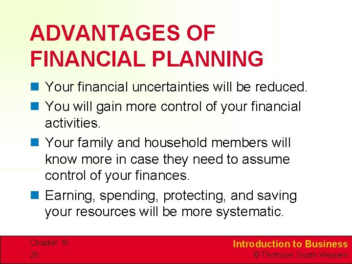 ADVANTAGES OF FINANCIAL PLANNING n Your financial uncertainties will be reduced. n You will ADVANTAGES OF FINANCIAL PLANNING n Your financial uncertainties will be reduced. n You will