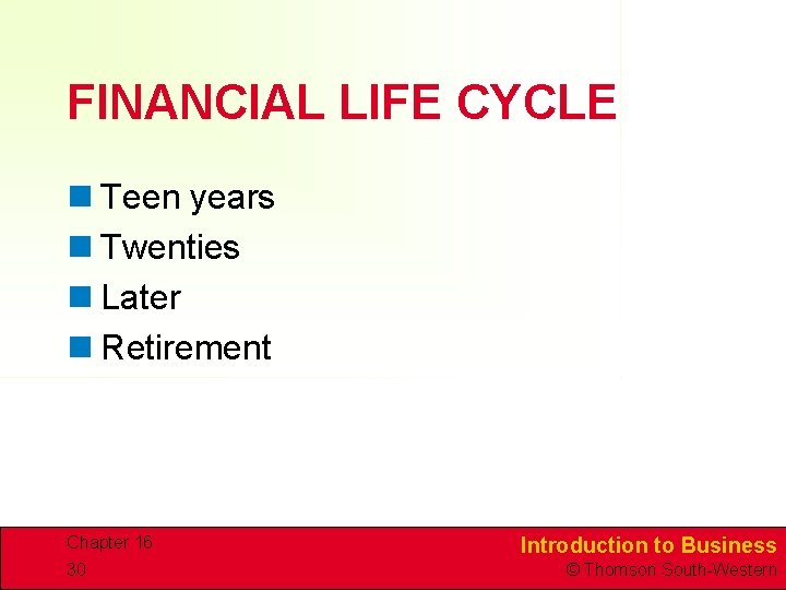 FINANCIAL LIFE CYCLE n Teen years n Twenties n Later n Retirement Chapter 16 FINANCIAL LIFE CYCLE n Teen years n Twenties n Later n Retirement Chapter 16