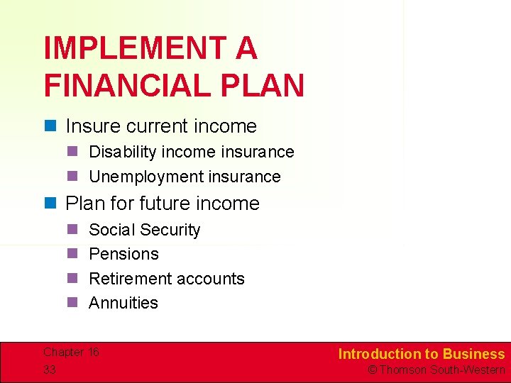 IMPLEMENT A FINANCIAL PLAN n Insure current income n Disability income insurance n Unemployment IMPLEMENT A FINANCIAL PLAN n Insure current income n Disability income insurance n Unemployment
