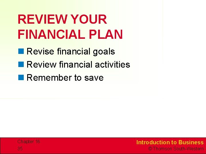 REVIEW YOUR FINANCIAL PLAN n Revise financial goals n Review financial activities n Remember